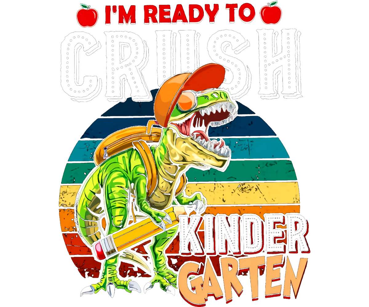DTF Screen Print Image - I'm Ready to Crush Kindergarten