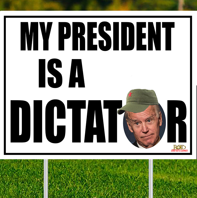 My President is a Dictator (Biden) Yard sign, 24x18 Double Sided w/stake