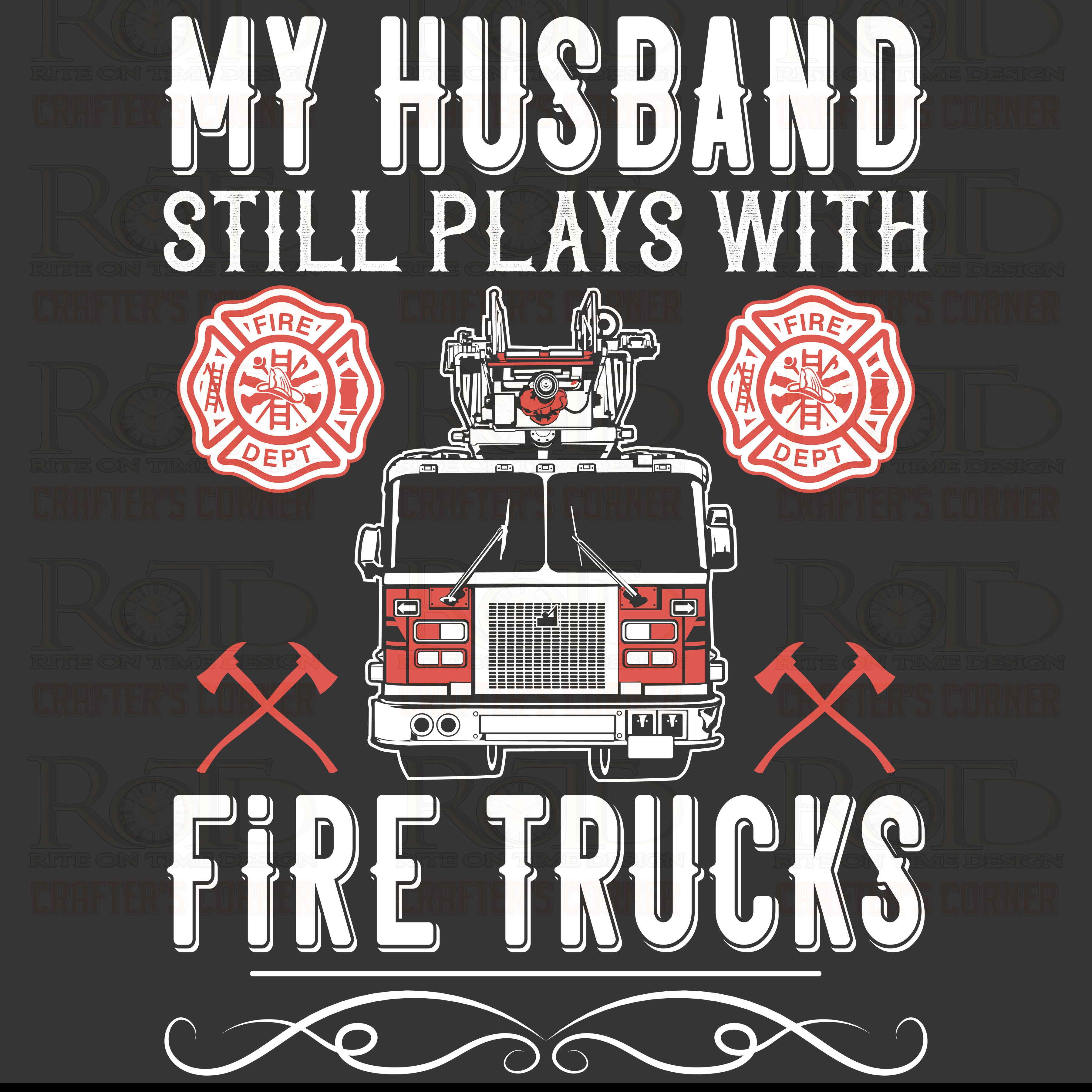 DTF Screen Print Image - My Husband Still Plays with Firetrucks