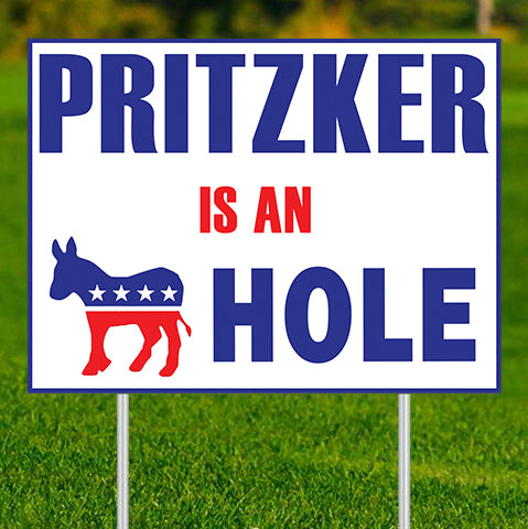 Pritzker is an ***Hole - 24"x18" Yard Sign